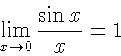 \begin{displaymath}\lim_{x \rightarrow 0}
\frac{\sin x}{x}=1\end{displaymath}