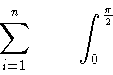 \begin{displaymath}\sum_{i=1}^{n} \qquad
\int_{0}^{\frac{\pi}{2}} \qquad
\end{displaymath}