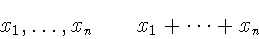 \begin{displaymath}x_{1},\ldots,x_{n} \qquad
x_{1}+\cdots+x_{n}
\end{displaymath}