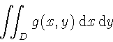 \begin{displaymath}\int\!\!\!\int_{D} g(x,y)
\, \mathrm{d}x\, \mathrm{d}y
\end{displaymath}