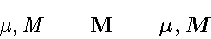 \begin{displaymath}\mu, M \qquad \mathbf{M} \qquad
\mbox{\boldmath$\mu, M$ }
\end{displaymath}
