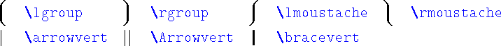 \begin{table}\begin{symbols}{*4{cl}}
\Y{\lgroup} & \Y{\rgroup} & \Y{\lmoustac...
... \\
\Y{\arrowvert} & \Y{\Arrowvert} & \Y{\bracevert}
\end{symbols}\end{table}