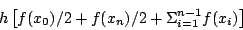 \begin{displaymath}
h\left[f(x_{0})/2+f(x_{n})/2+\Sigma _{i=1}^{n-1}f(x_{i})\right]\end{displaymath}