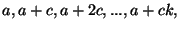$a, a+c, a+2c,
..., a+ck,$